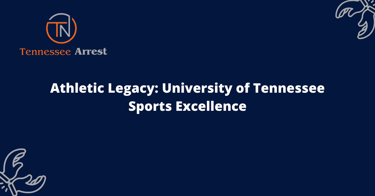 Athletic Legacy: University of Tennessee Sports Excellence - Arrests.org TN