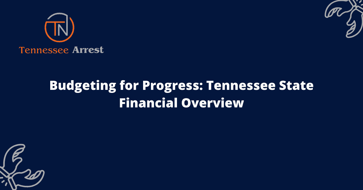 Budgeting for Progress: Tennessee State Financial Overview