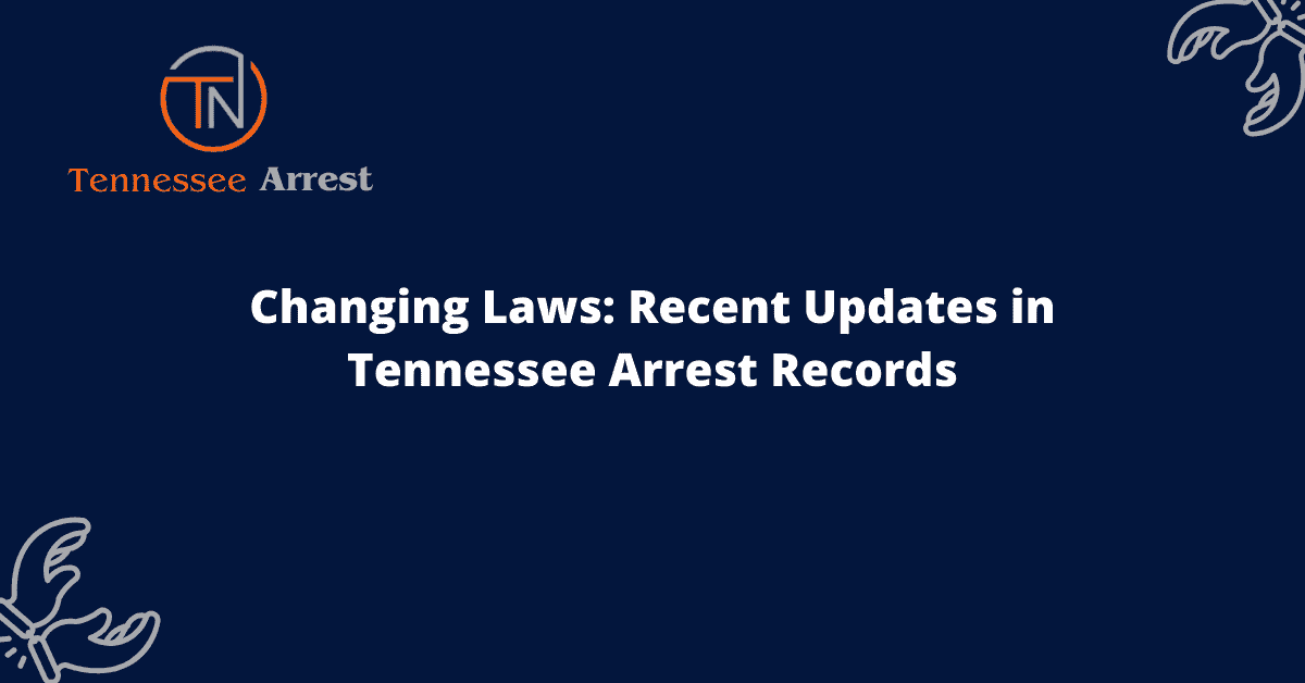 Changing Laws: Recent Updates in Tennessee Arrest Records