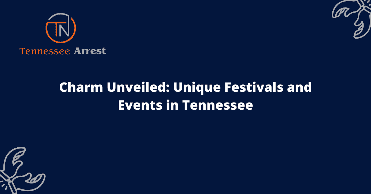 Charm Unveiled: Unique Festivals and Events in Tennessee