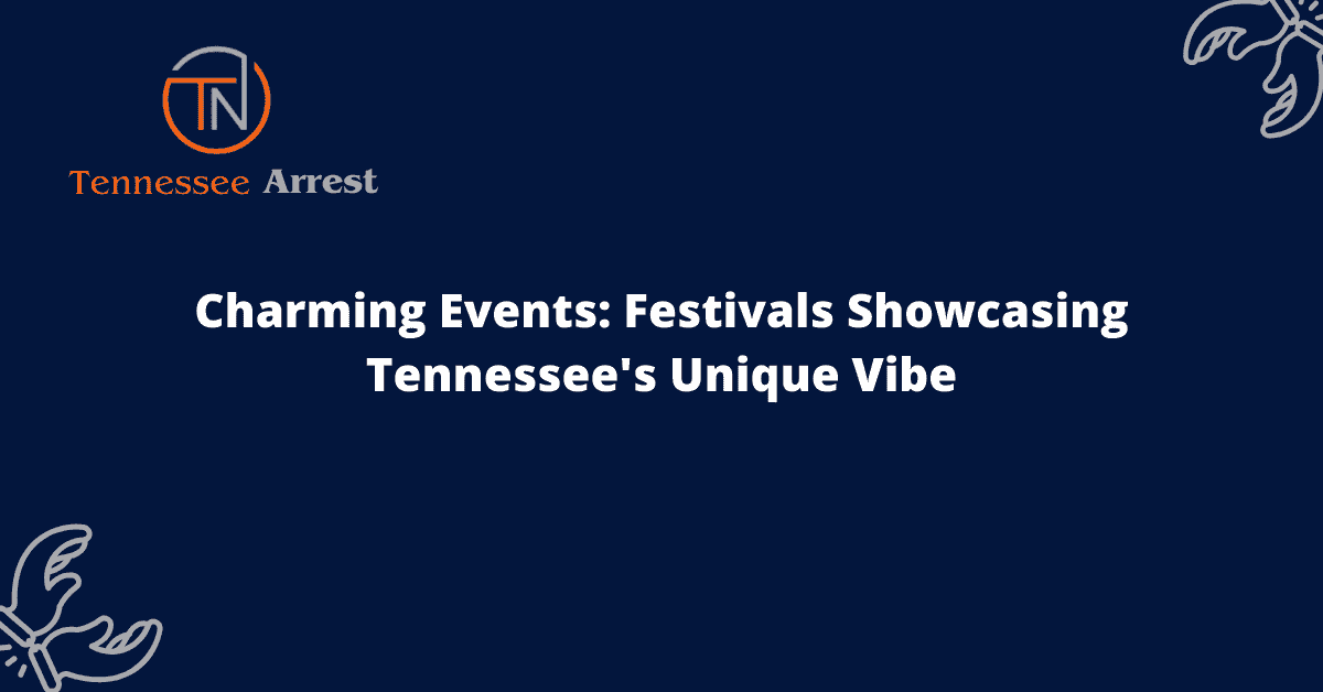 Charming Events: Festivals Showcasing Tennessee’s Unique Vibe