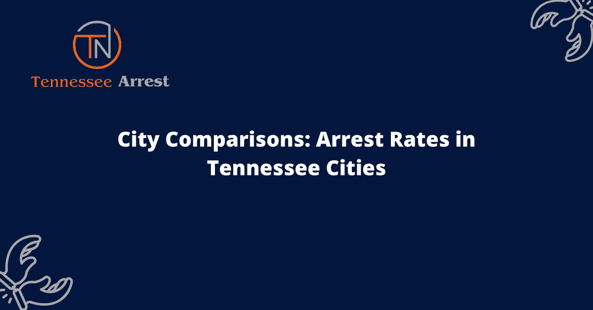 City Comparisons: Arrest Rates in Tennessee Cities