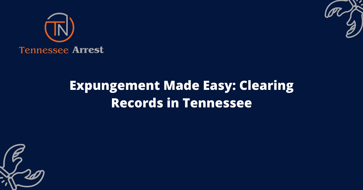 Expungement Made Easy: Clearing Records in Tennessee