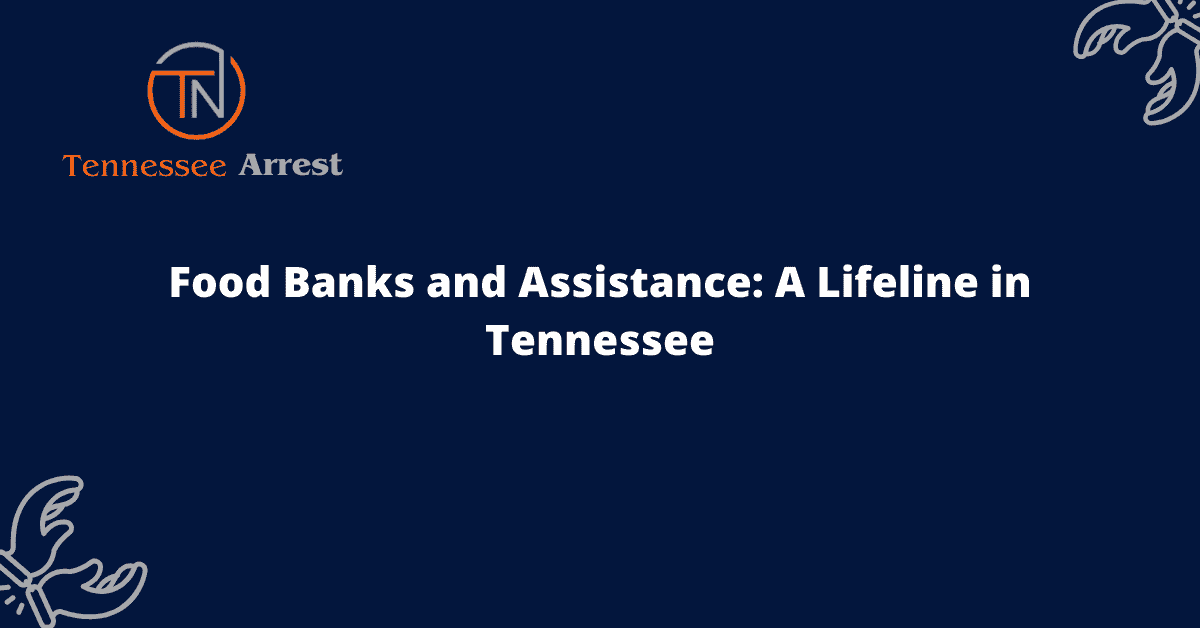 Food Banks and Assistance: A Lifeline in Tennessee