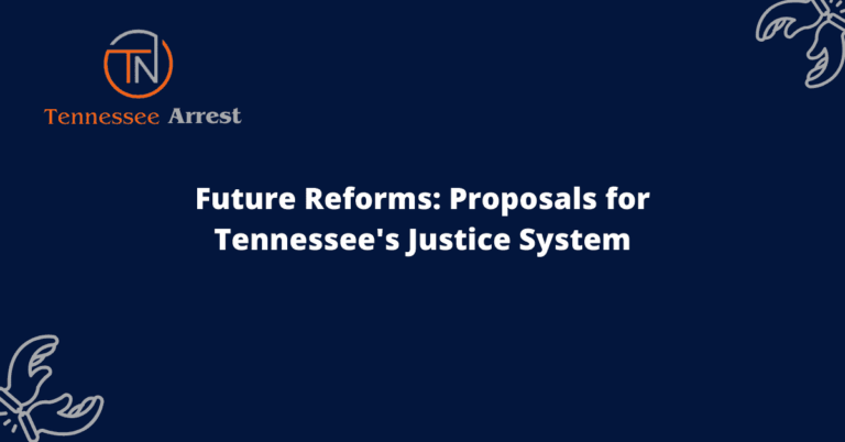 Future Reforms: Proposals for Tennessee's Justice System