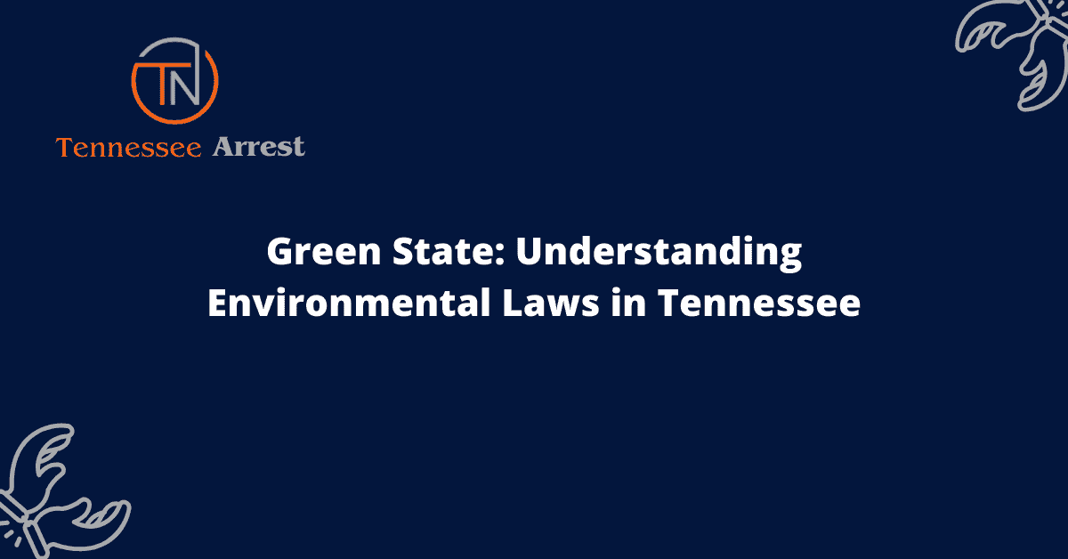 Green State: Understanding Environmental Laws in Tennessee