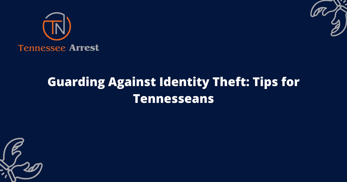 Guarding Against Identity Theft: Tips for Tennesseans