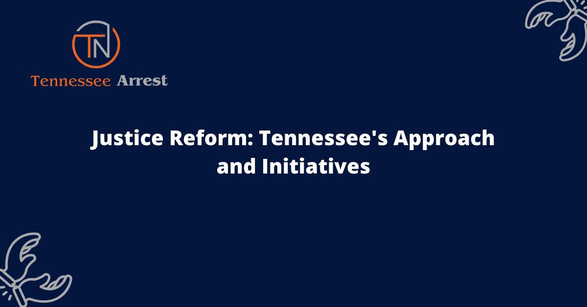 Justice Reform: Tennessee’s Approach and Initiatives