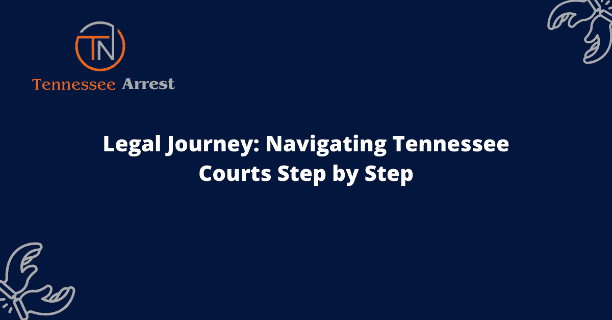 Legal Journey: Navigating Tennessee Courts Step by Step