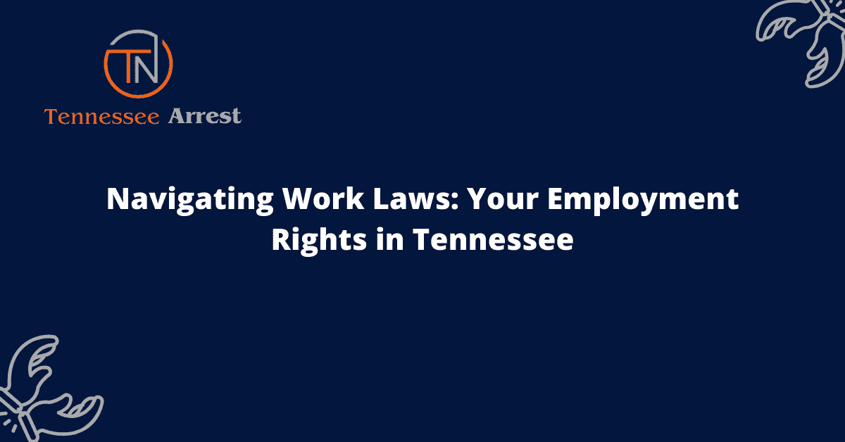 Navigating Work Laws: Your Employment Rights in Tennessee