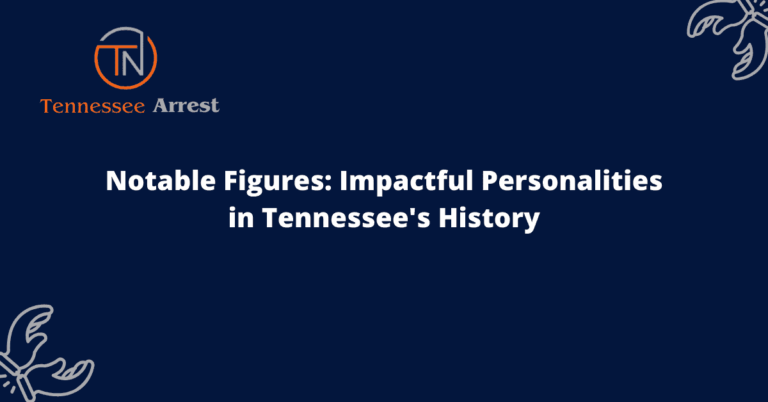 Notable Figures: Impactful Personalities in Tennessee's History