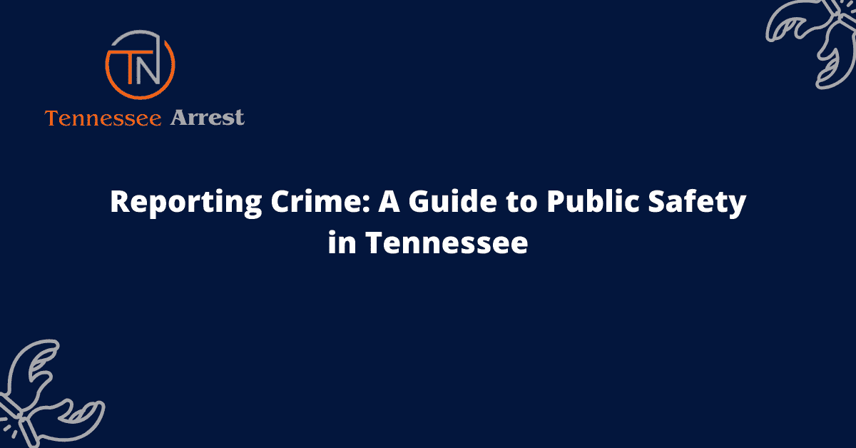 Reporting Crime: A Guide to Public Safety in Tennessee