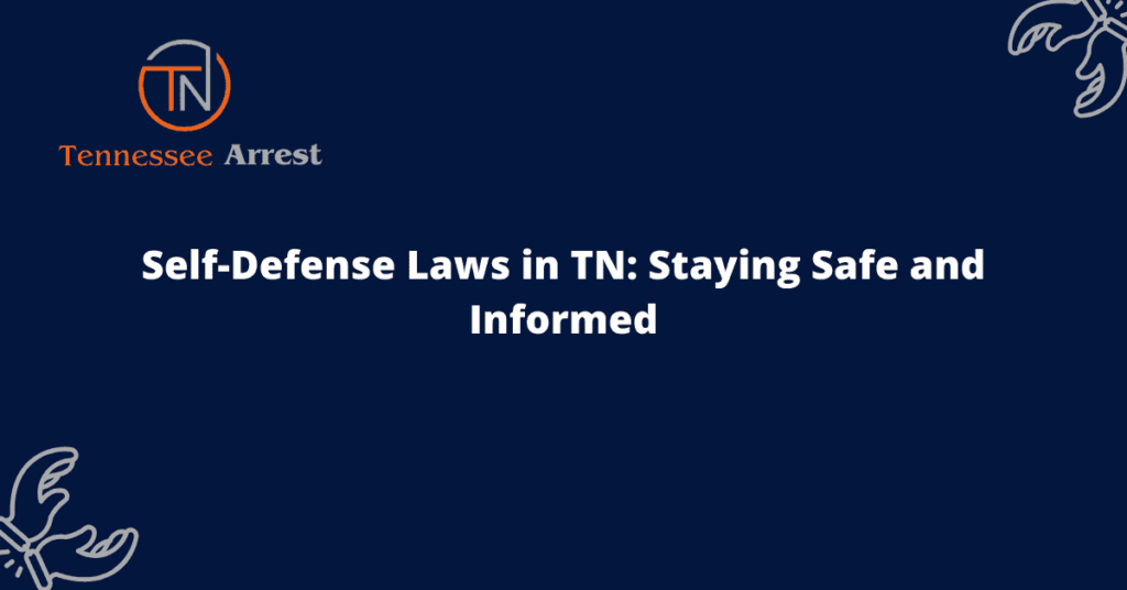 SelfDefense Laws in TN Staying Safe and Informed TN