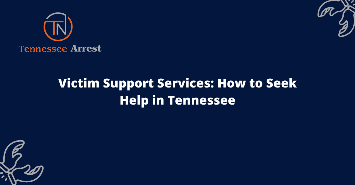 Victim Support Services: How to Seek Help in Tennessee